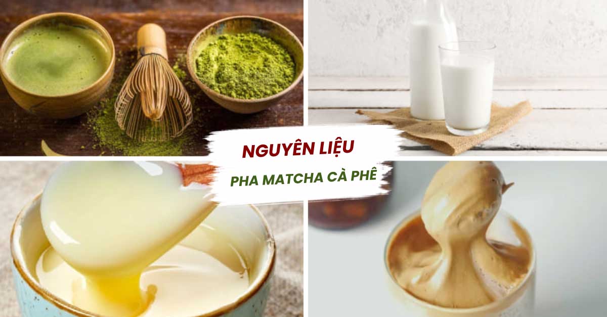 chọn nguyên liệu pha matcha cà phê thơm ngon