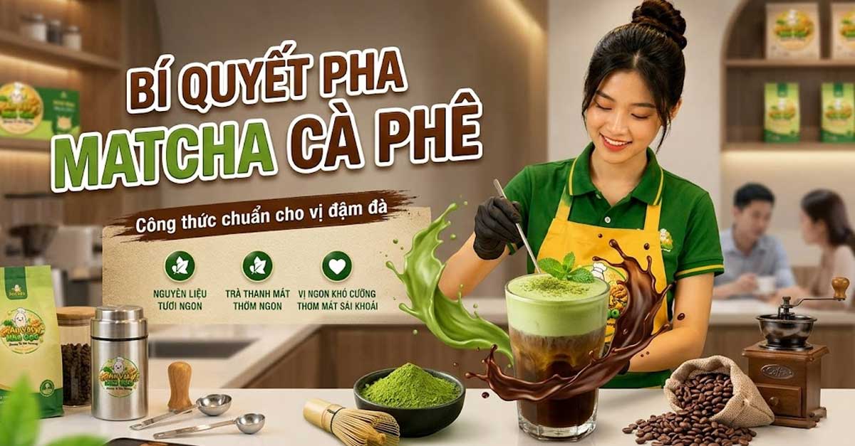 Bí Quyết Pha Matcha Cà Phê Siêu Ngon Béo Mịn Tại Nhà